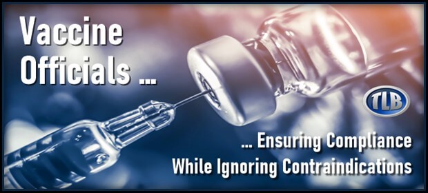 Vaccine Officials … Ensuring Compliance While Ignoring Contraindications