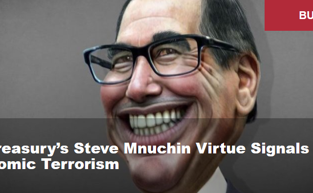 US Treasury’s Steve Mnuchin Virtue Signals Economic Terrorism