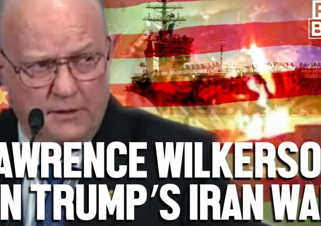 Lawrence Wilkerson on Trump’s Iran aggression: same neocon lies, new target