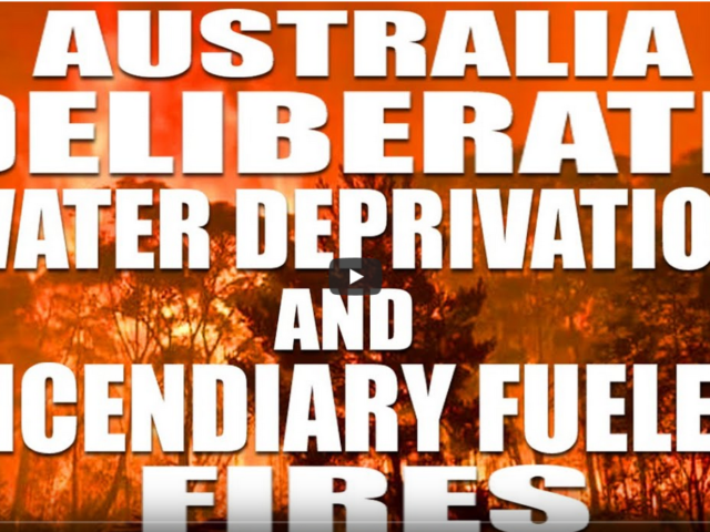 Australia – Water Deprivation – Incendiary Fueled Fires