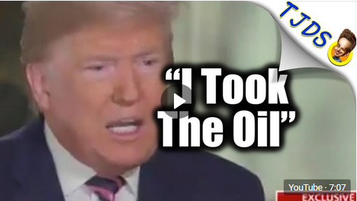 Trump Admits: “We’re Taking The Oil!”