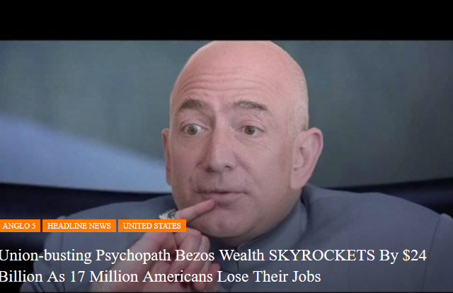 Union-busting Psychopath Bezos Wealth SKYROCKETS by $24 Billion as 17 Million Americans Lose Their Jobs