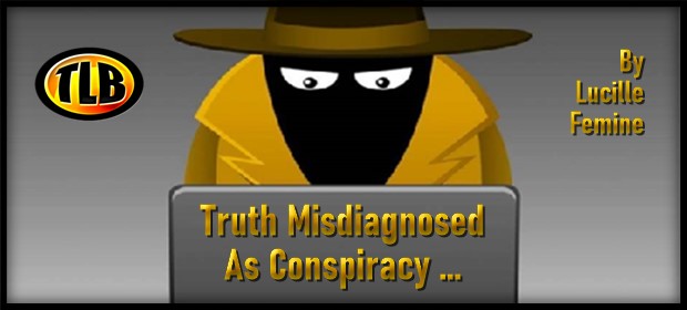 Truth Misdiagnosed As Conspiracy