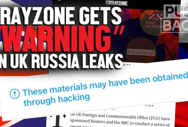 As leaks expose UK op to ‘weaken’ Russia, suppression of Grayzone reporting backfires