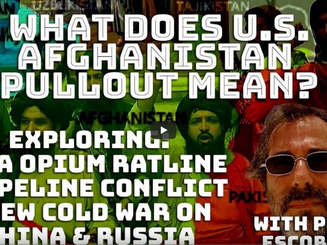 Inside US Afghanistan pullout, CIA opium ratline, pipeline conflict, new cold war