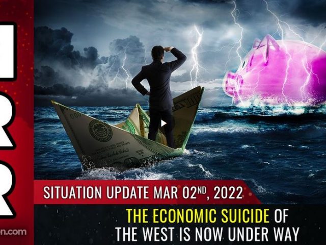 Situation Update, Mar 2, 2022 – The ECONOMIC SUICIDE of the West is now under way