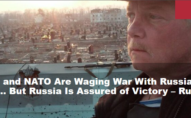 The U.S. and NATO Are Waging War With Russia in Ukraine… But Russia Is Assured of Victory – Russell Bentley