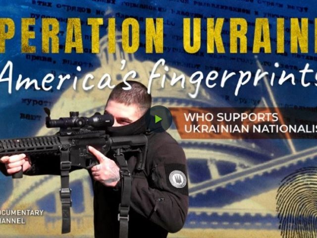 Operation Ukraine: America’s Fingerprints Who supports Ukrainian Nationalism?