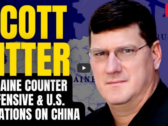 SCOTT RITTER ON UKRAINE’S COUNTEROFFENSIVE, CHINA, AND PUTIN AND XI’S UPCOMING MEETING