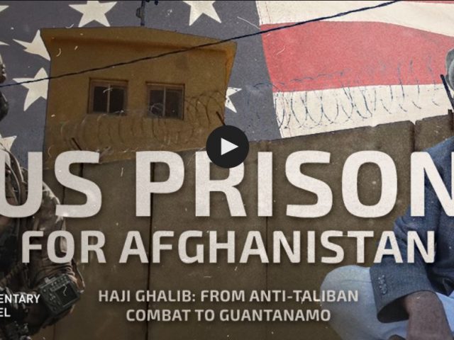 US Prison for Afghanistan Haji Ghalib: from Anti-Taliban combat to Guantanamo