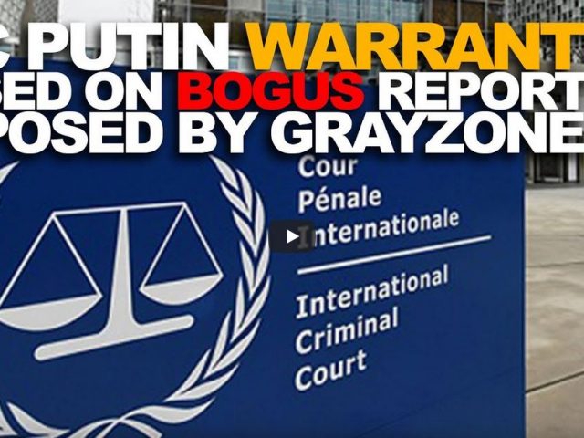 The Grayzone exposes shoddy ICC warrant against Putin