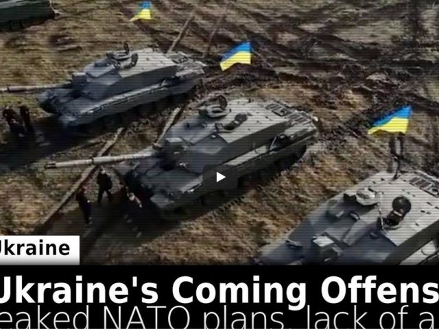 Ukraine’s Coming Offensive: Leaked NATO Plans + Lack of Arms