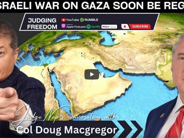 Col. Douglas Macgregor: Will Israeli War on Gaza Soon be Regional?