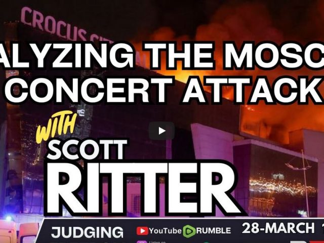 Scott Ritter: Analyzing the Moscow Concert Attack