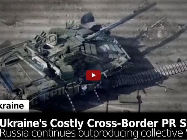 Ukraine’s Costly Cross-Border PR Stunt + Russia Continues Out-Producing Collective West