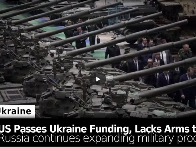 US Passes $61 Billion Ukraine Spending Bill But Lacks Arms/Ammunition to Send in Sufficient Amounts