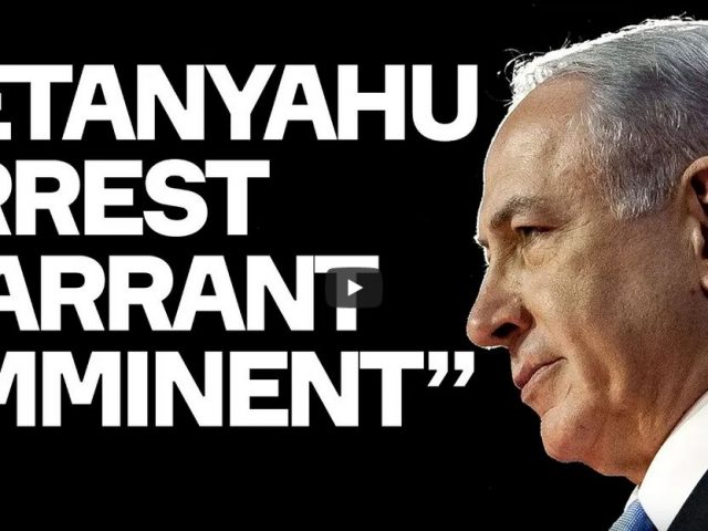 Netanyahu Arrest Warrant From ICC “Imminent”