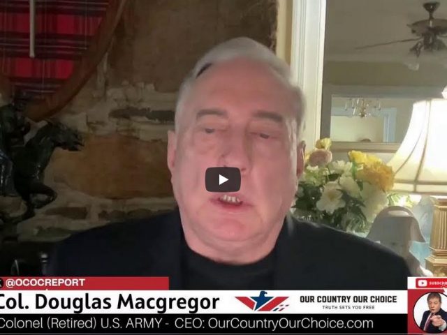 Col. Douglas Macgregor: Escalation at Israel’s Borders