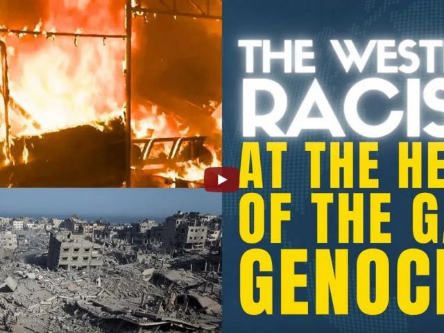 The West’s Colonial Racism That Enables The Gaza Genocide.