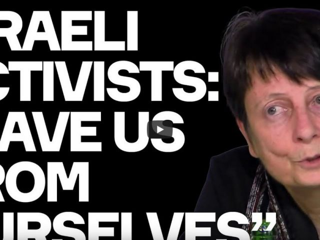 Israeli Activists Demand SANCTIONS On Israel: “Save Us From Ourselves” They Plead – w/ Anat Matar