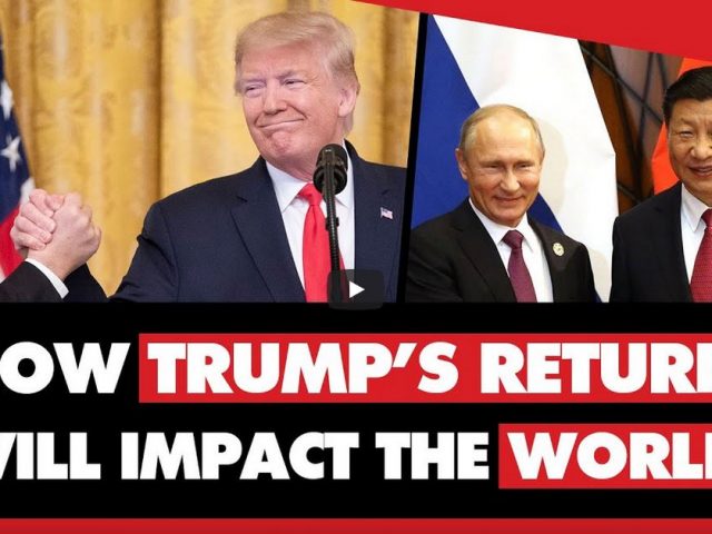 How Trump’s return will impact the world: Dollar, China, tariffs, Russia, Ukraine, Israel, Iran, etc