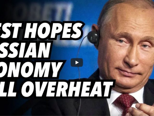 Collective West hopes RUSSIAN economy will overheat and CRASH