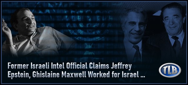 Former Israeli Intel Official Claims Epstein & Maxwell Worked for Israel