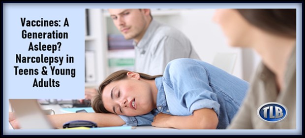 Vaccines: A Generation Asleep? Narcolepsy in Teens & Young Adults
