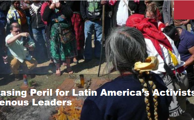 Increasing Peril for Latin America’s Activists and Indigenous Leaders