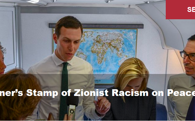 Kushner’s Stamp of Zionist Racism on Peace Plan