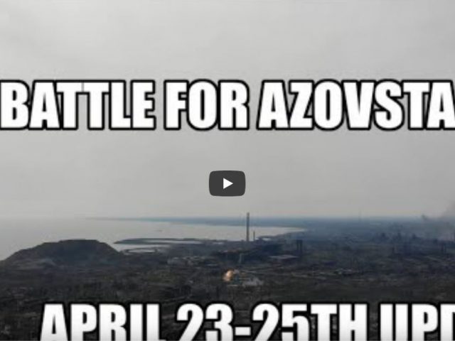 The Battle for Azovstal – Mariupol Special Reportage, April 23-25