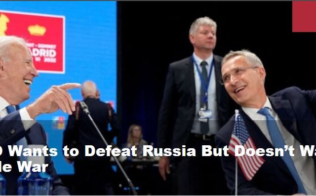So NATO Wants to Defeat Russia But Doesn’t Want a Full-Scale War