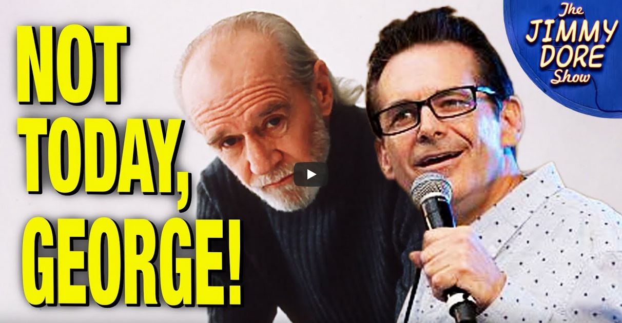 Jimmy Dore Not today George