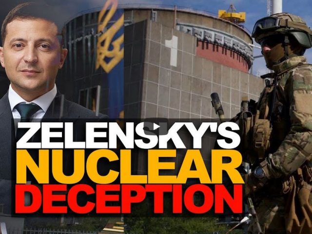 What’s behind Zelensky’s Zaporizhzhia nuclear deception?