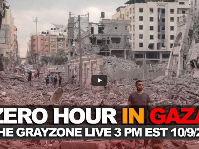Zero hour in Gaza – The Grayzone live