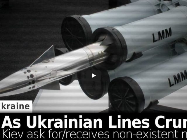 As Ukrainian Lines Crumble, Kiev Asks For, “Receives” Non-Existent Missiles