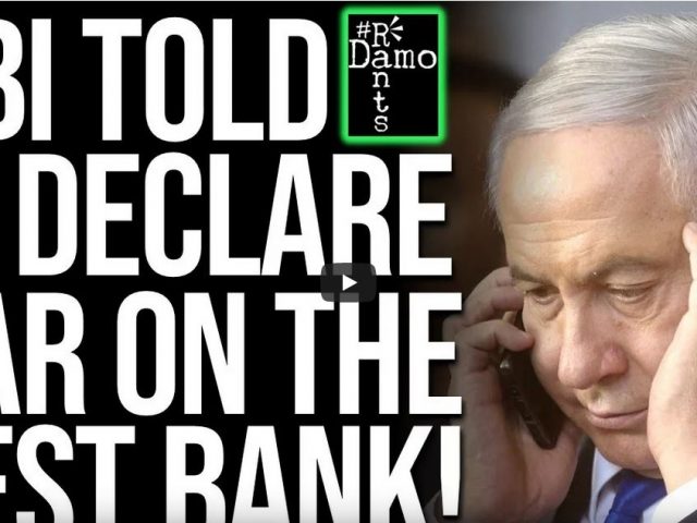 Netanyahu told to declare war on the West Bank!