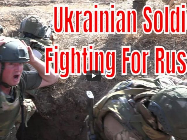 Ukrainian Soldiers Fighting “With Russia Against Ukraine”